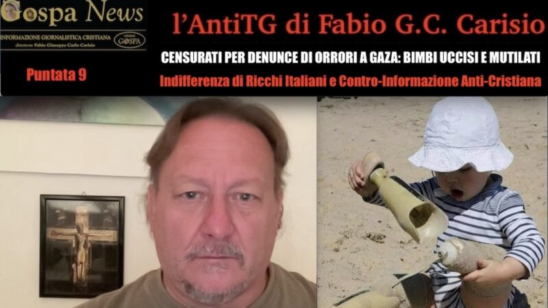 L’AntiTG – 9. PURE LA CONTROINFORMAZIONE CI CENSURA PERCHE’ CRISTIANI. Mentre Denunciamo il Massacro di Bimbi a Gaza di una Razza di Vipere